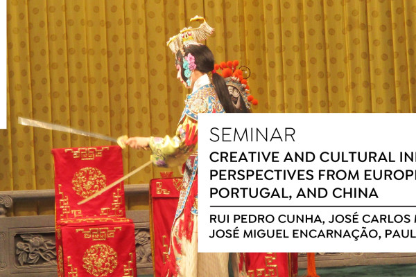 SEMINAR | Creative and Cultural Industry: Perspectives from Europe, Portugal, and China